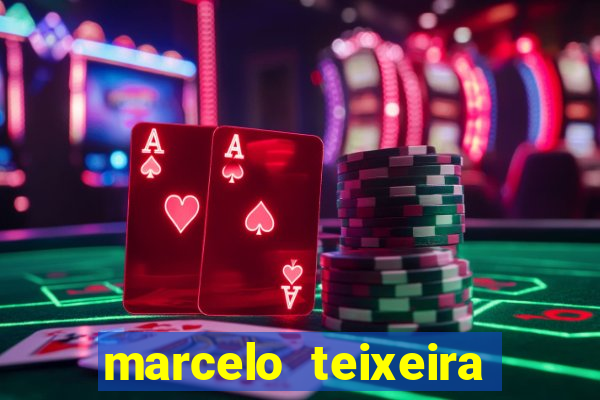 marcelo teixeira fortuna atual